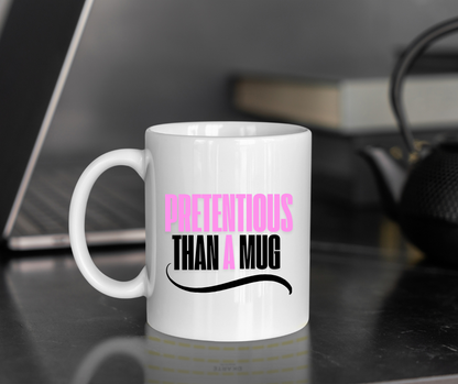 Pretentious Than A Mug