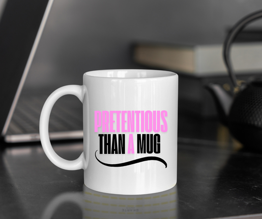 Pretentious Than A Mug