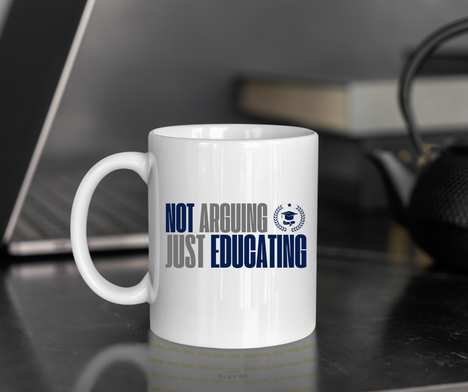 Not Arguing, Just Educating Mug